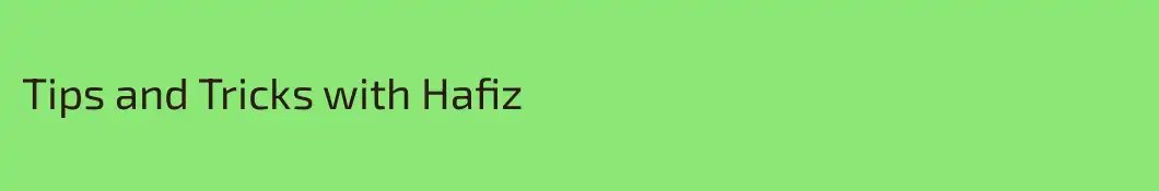 Tips and Tricks with Hafiz